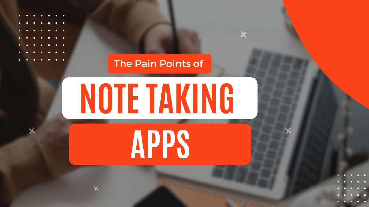 Read more about the article The Pain Points of Note Taking Apps: A Comprehensive Analysis