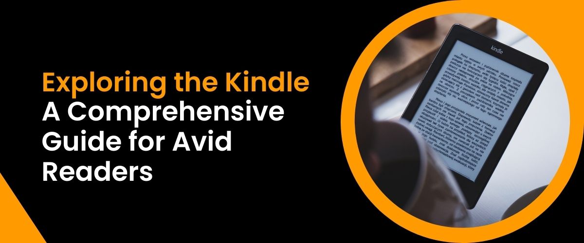 Read more about the article Exploring the Kindle: A Comprehensive Guide for Avid Readers